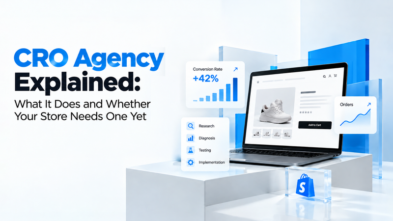 CRO Agency Explained: What It Does and Whether Your Store Needs One Yet