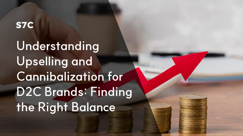 Understanding Upselling and Cannibalization for D2C Brands: Finding the Right Balance